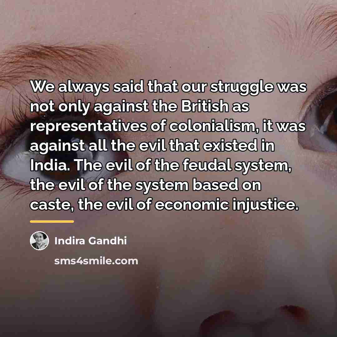 “We always said that our struggle was not only against…” quote by Indira Gandhi