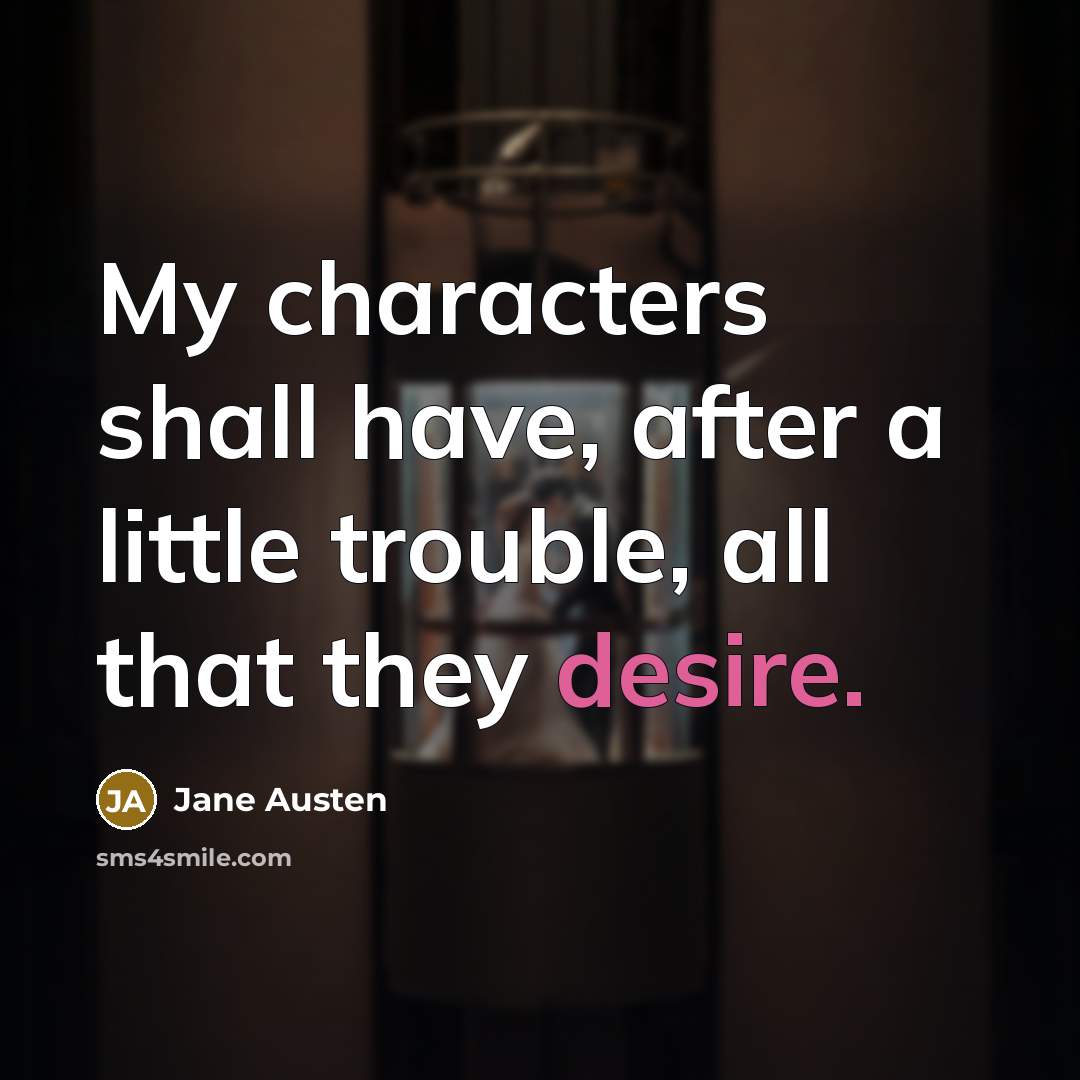 “My characters shall have, after a little trouble, all that…” quote by Jane Austen