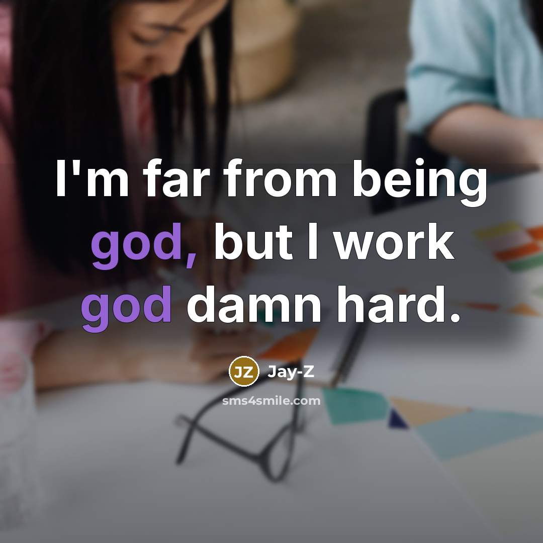 “I'm far from being god, but I work god damn…” quote by Jay-Z