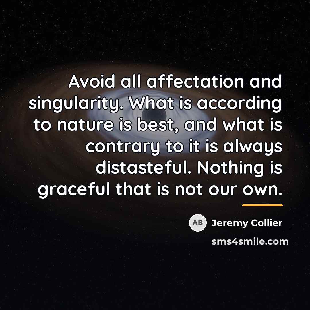 “Avoid all affectation and singularity. What is according to nature…” quote by Jeremy Collier