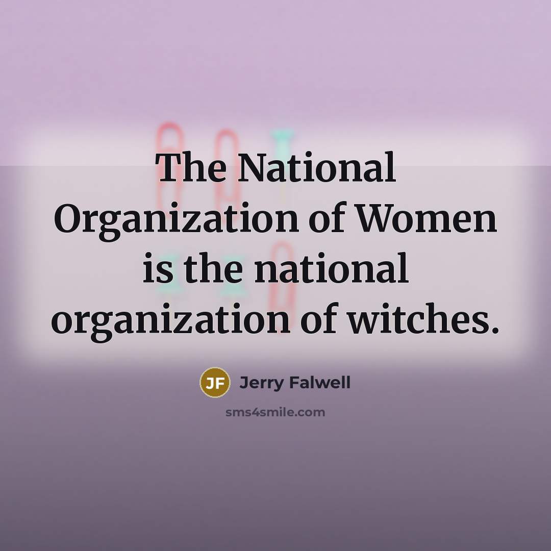 “The National Organization of Women is the national organization of…” quote by Jerry Falwell