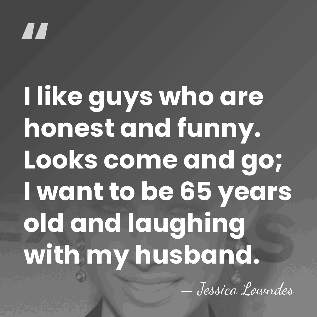 I like guys who are honest and funny. Looks come and go;&hellip; - Jessica Lowndes