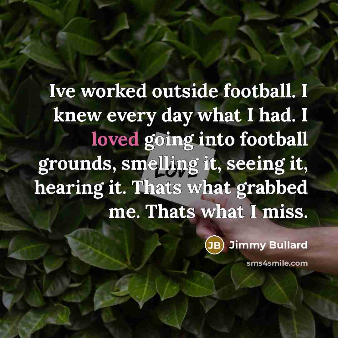 “Ive worked outside football. I knew every day what I…” quote by Jimmy Bullard
