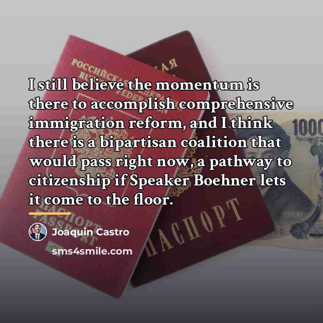 “I still believe the momentum is there to accomplish comprehensive…” quote by Joaquin Castro