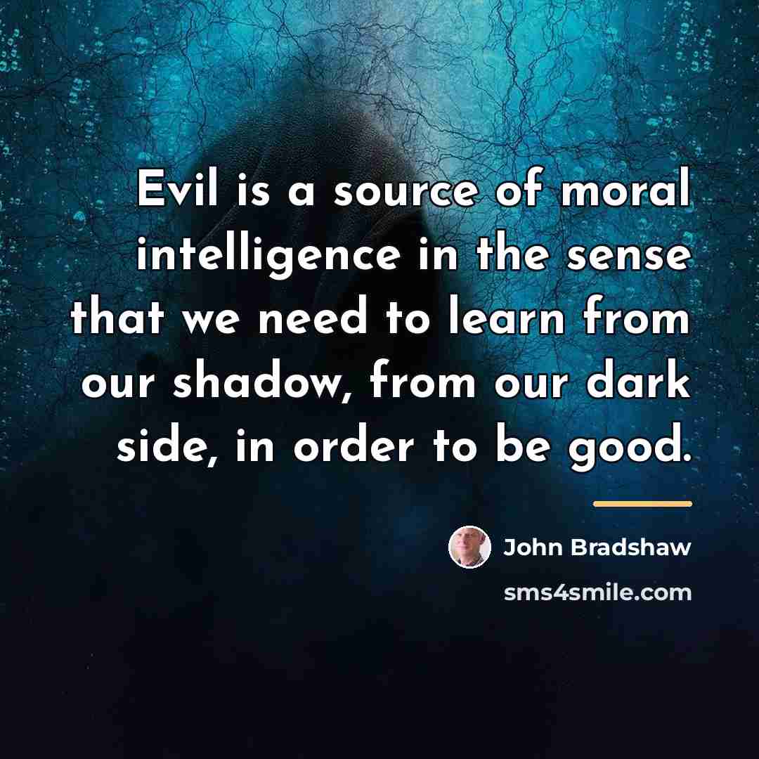 “Evil is a source of moral intelligence in the sense…” quote by John Bradshaw