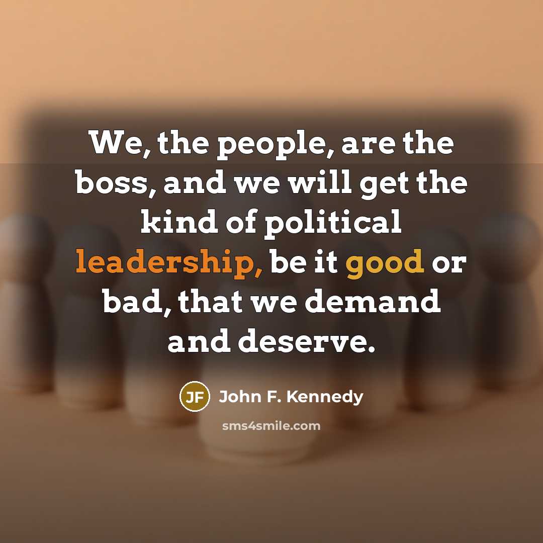 “We, the people, are the boss, and we will get…” quote by John F. Kennedy