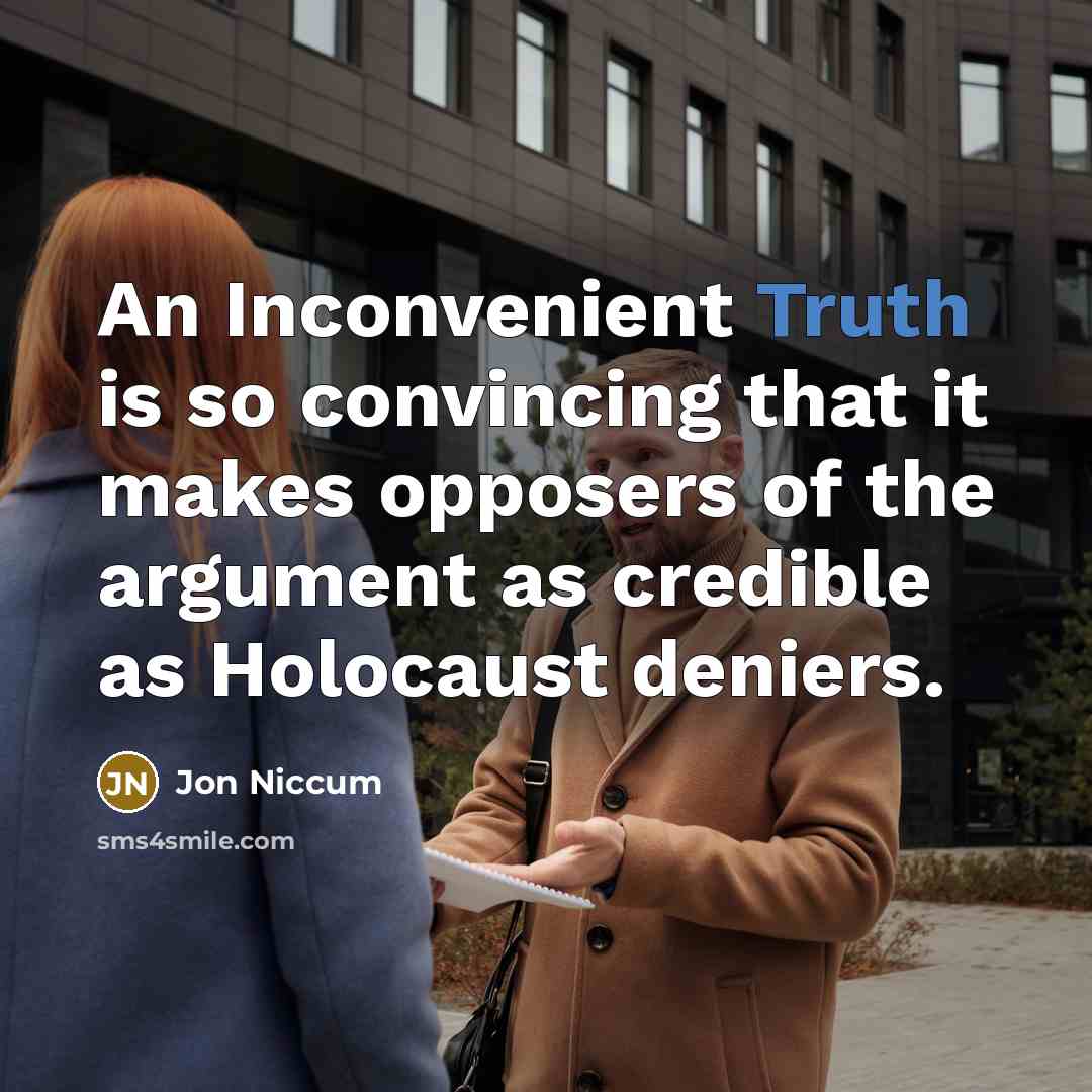 “An Inconvenient Truth is so convincing that it makes opposers…” quote by Jon Niccum