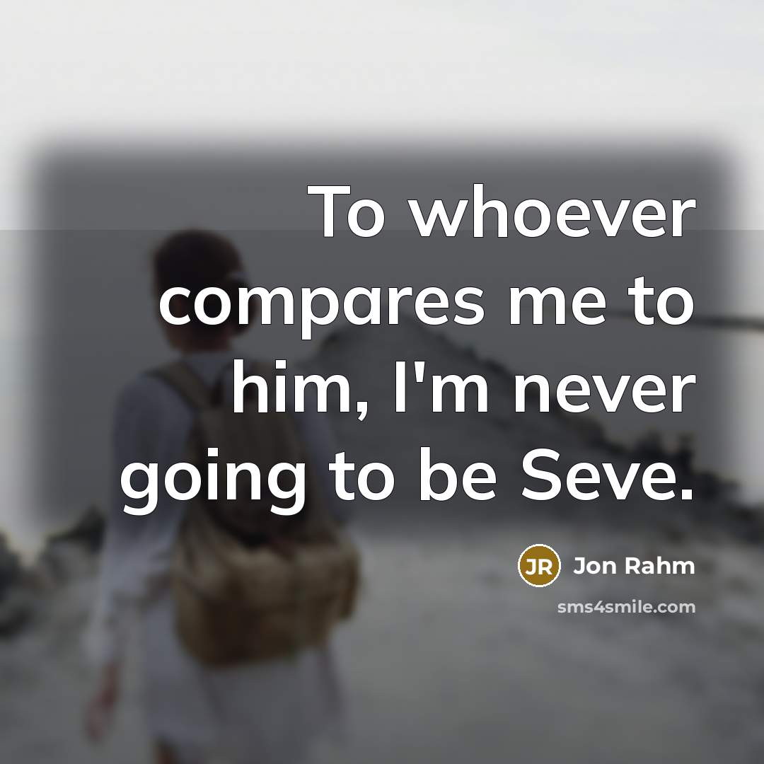 “To whoever compares me to him, I'm never going to…” quote by Jon Rahm