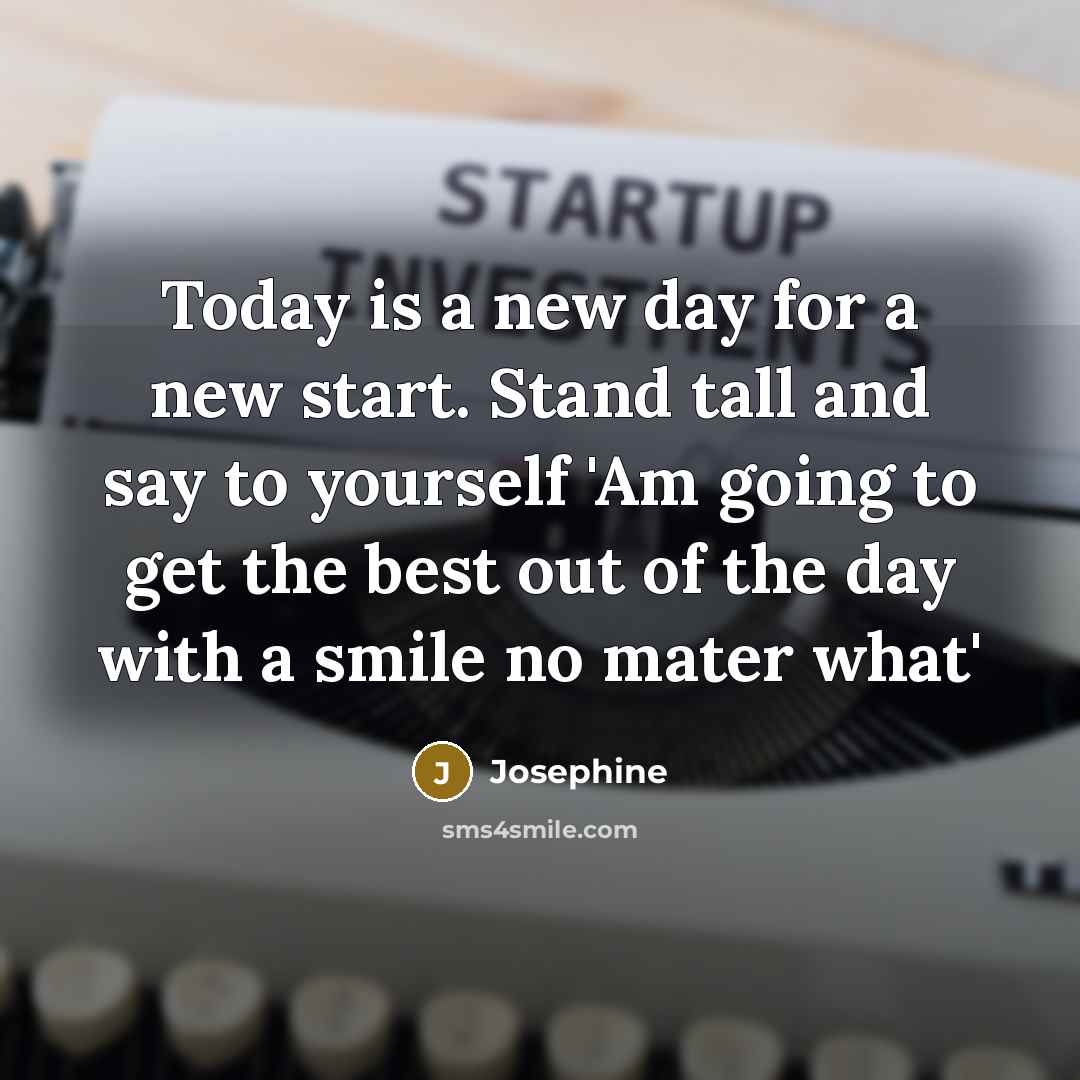 “Today is a new day for a new start. Stand…” quote by Josephine