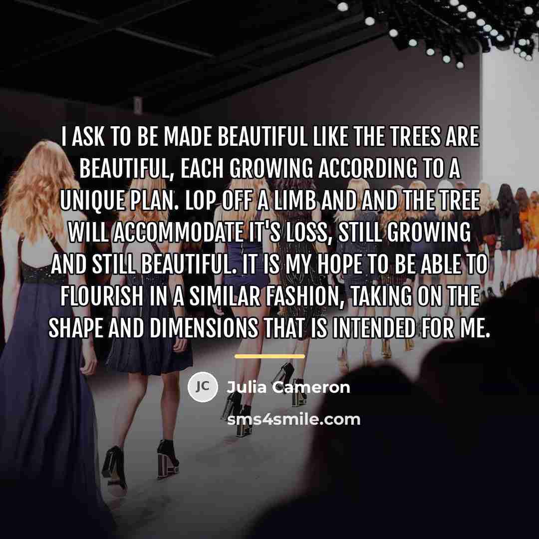 “I ask to be made beautiful like the trees are…” quote by Julia Cameron