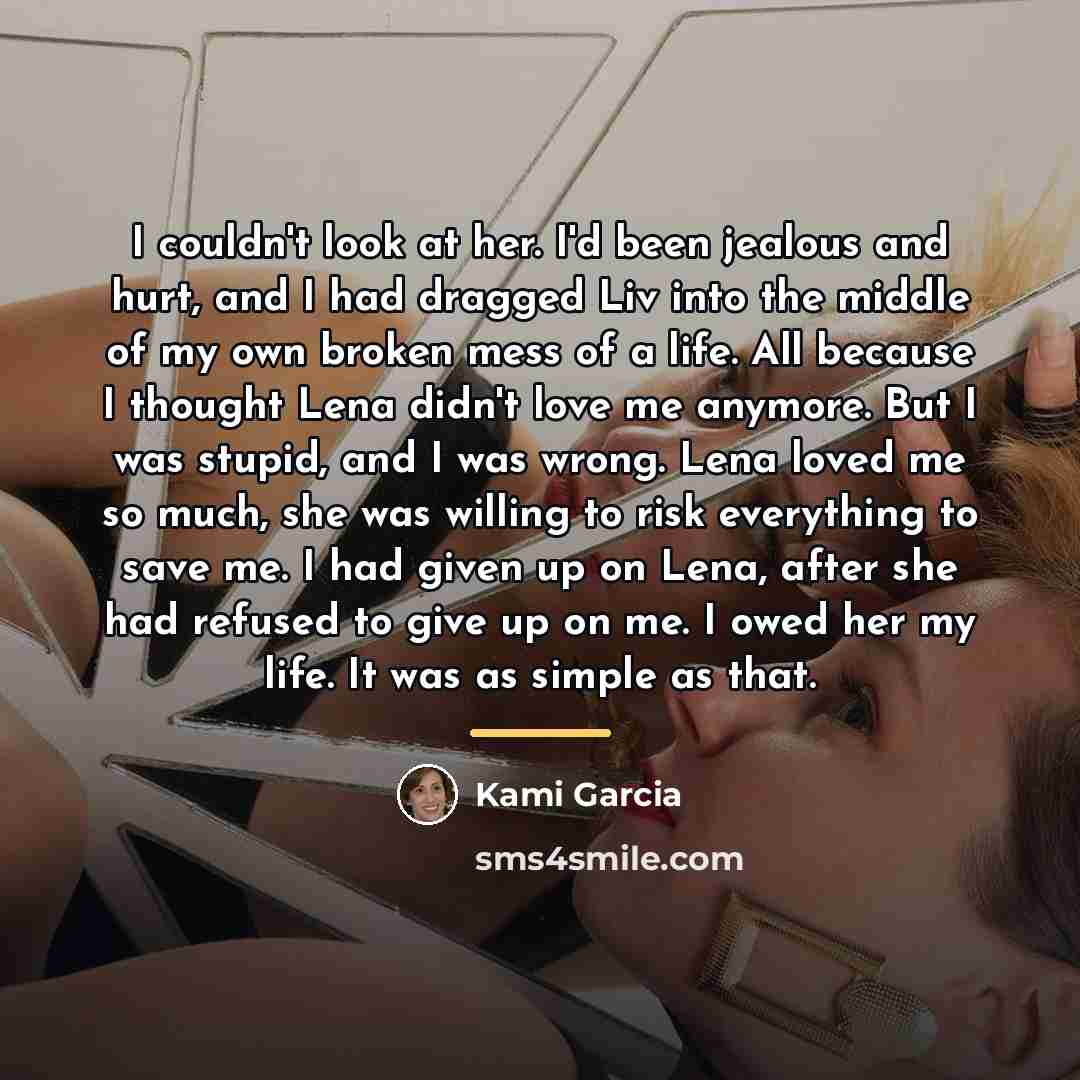 “I couldn't look at her. I'd been jealous and hurt,…” quote by Kami Garcia