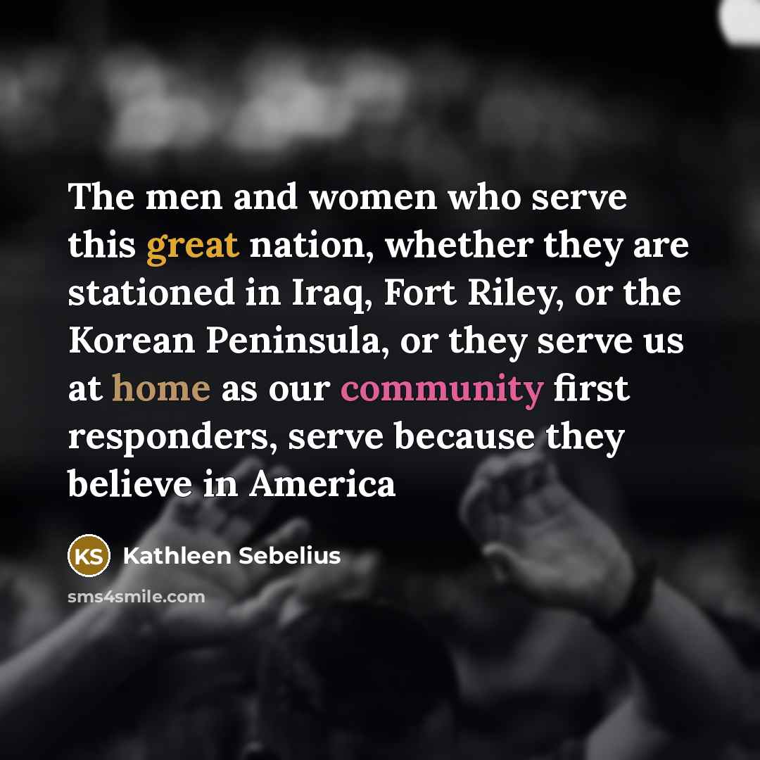 “The men and women who serve this great nation, whether…” quote by Kathleen Sebelius