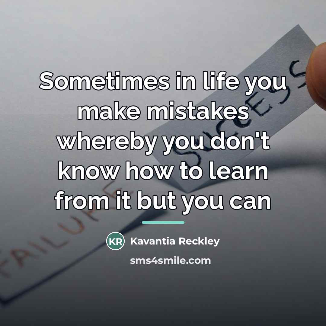 “Sometimes in life you make mistakes whereby you don't know…” quote by Kavantia Reckley