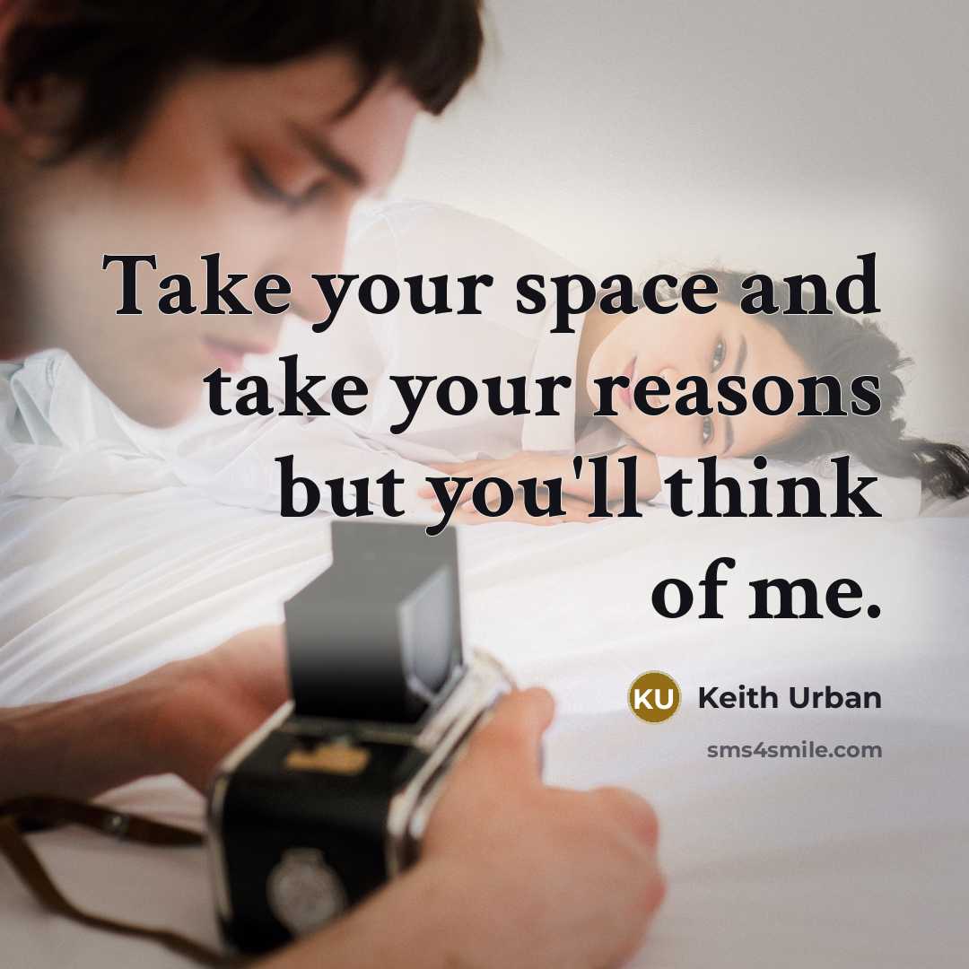 “Take your space and take your reasons but you'll think…” quote by Keith Urban