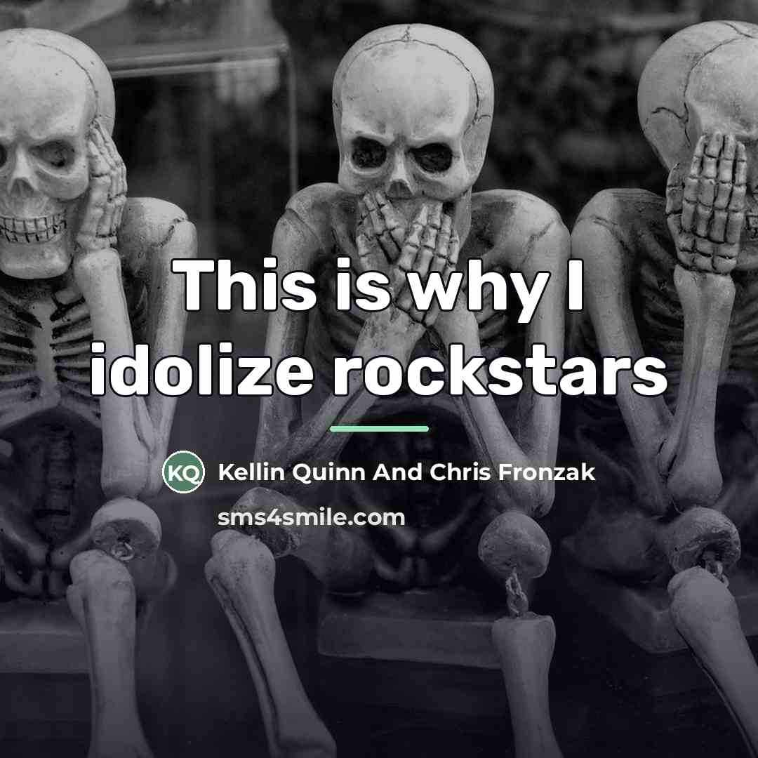 “This is why I idolize rockstars…” quote by Anonymous