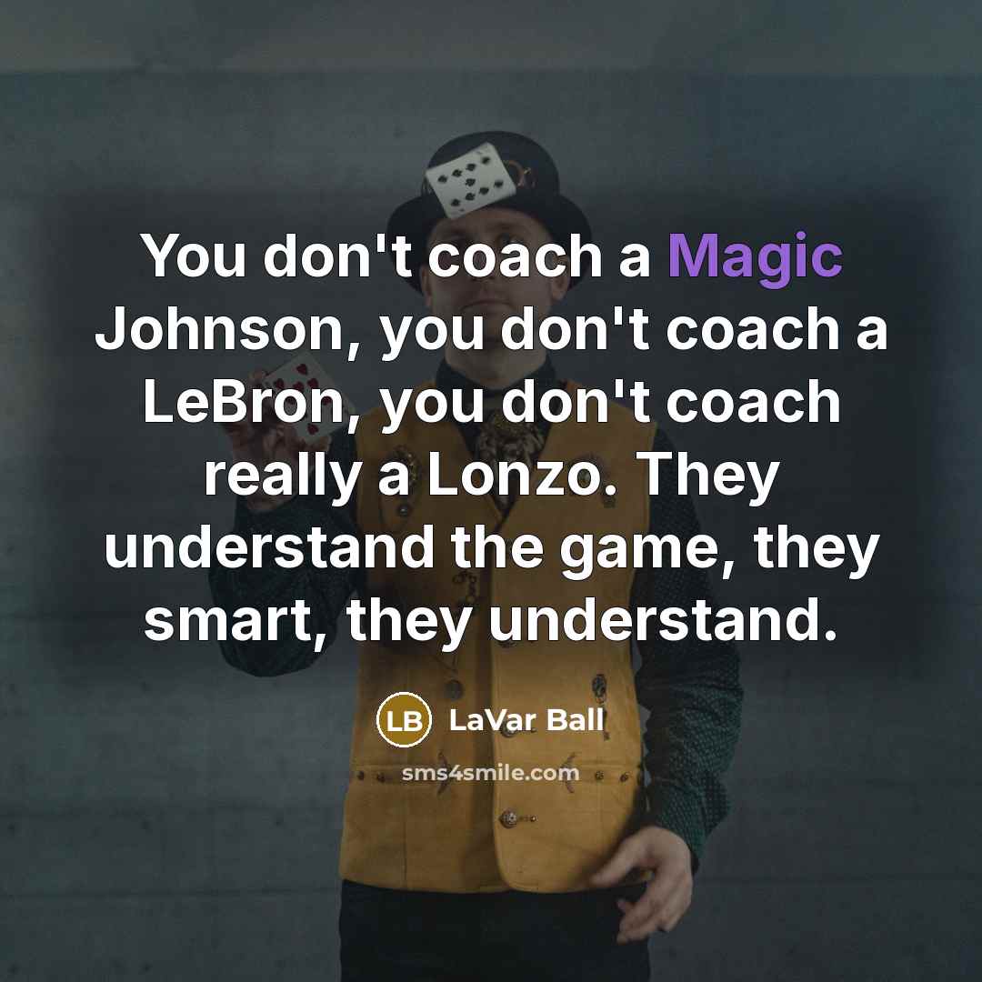 “You don't coach a Magic Johnson, you don't coach a…” quote by LaVar Ball