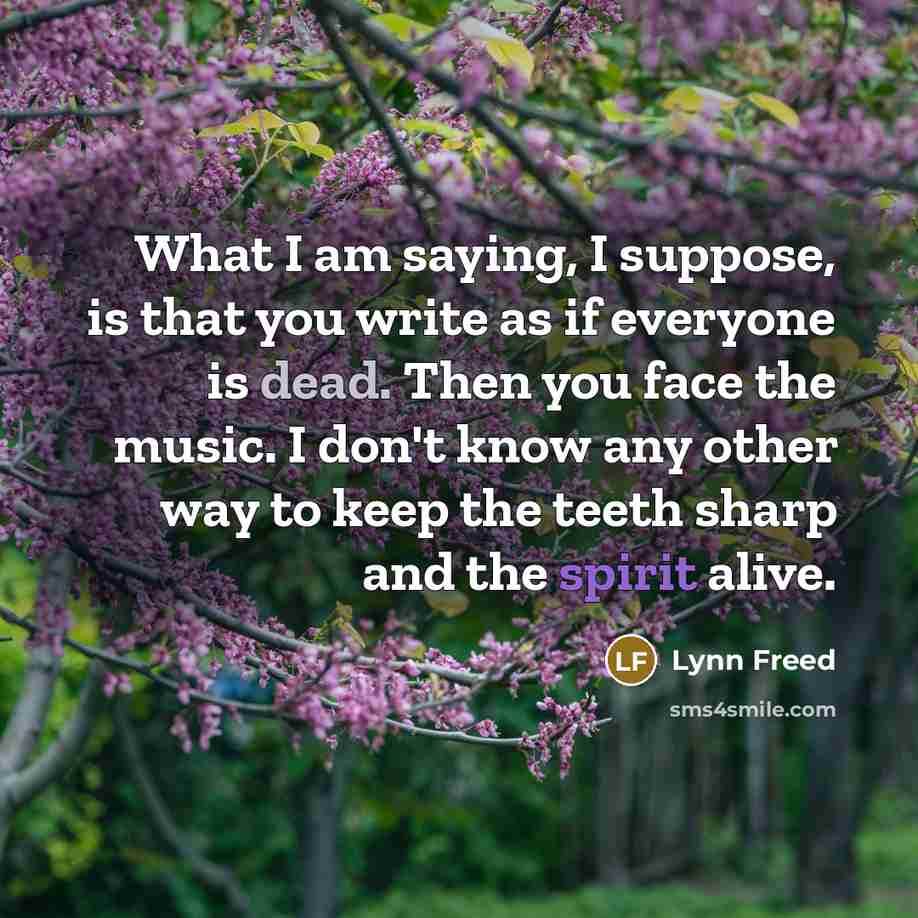 “What I am saying, I suppose, is that you write…” quote by Lynn Freed