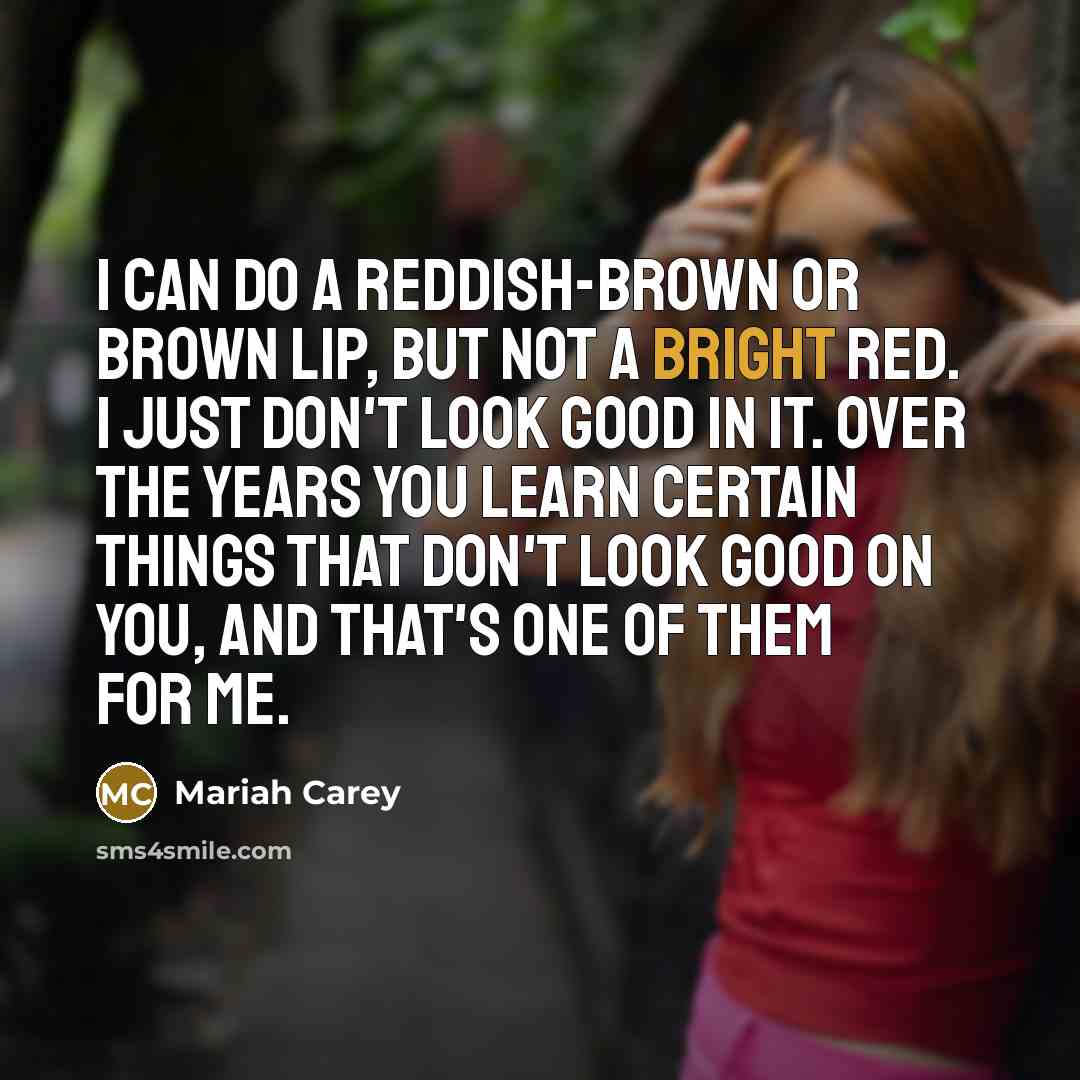 “I can do a reddish-brown or brown lip, but not…” quote by Mariah Carey