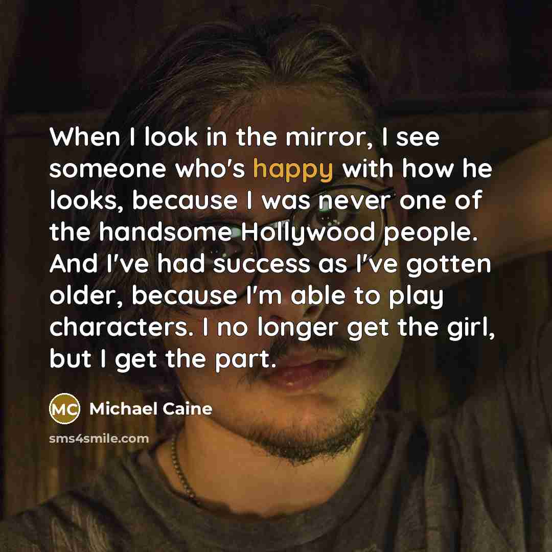 “When I look in the mirror, I see someone who's…” quote by Michael Caine