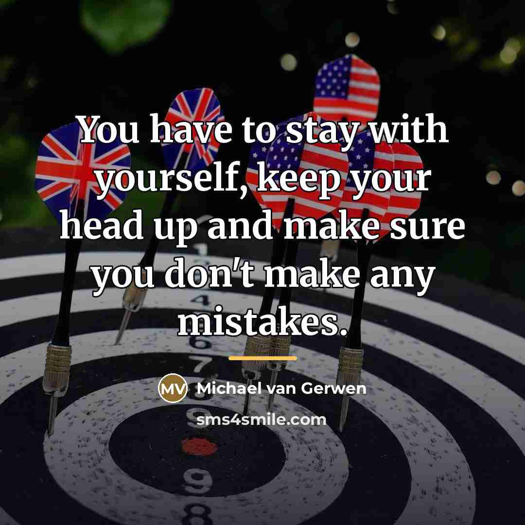 “You have to stay with yourself, keep your head up…” quote by Michael van Gerwen