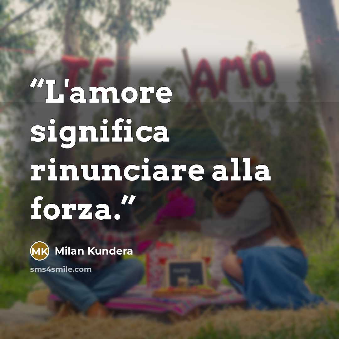 “L'amore significa rinunciare alla forza.” quote by Milan Kundera