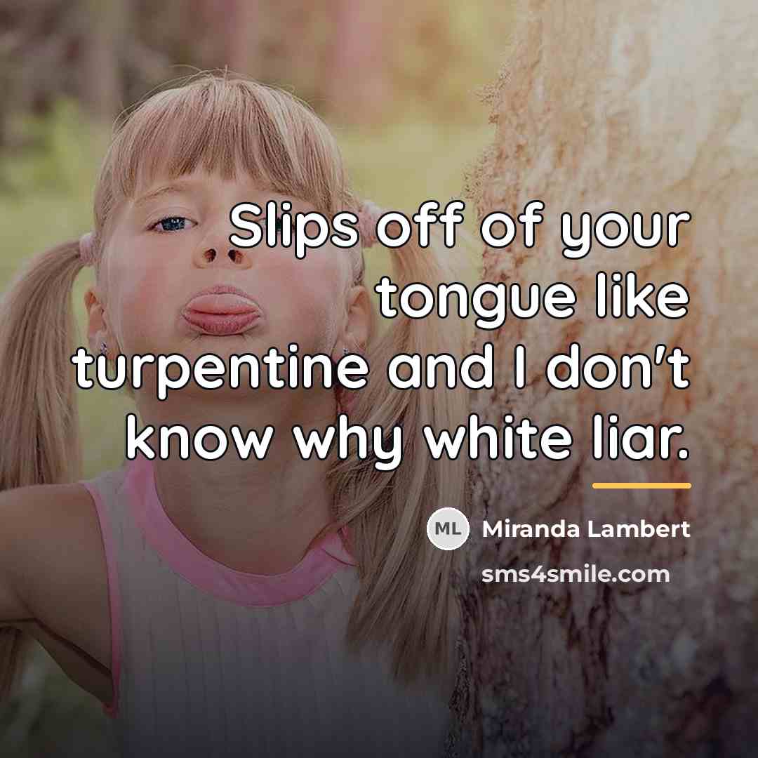 “Slips off of your tongue like turpentine and I don't…” quote by Miranda Lambert