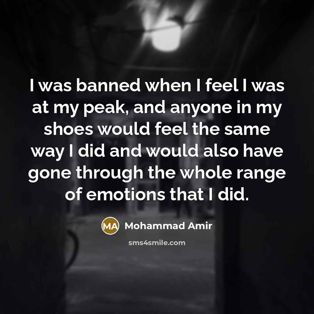 “I was banned when I feel I was at my…” quote by Mohammad Amir