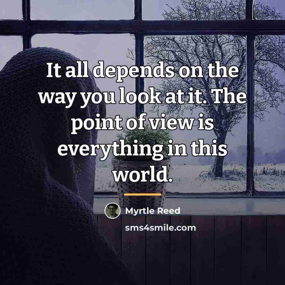 “It all depends on the way you look at it.…” quote by Myrtle Reed