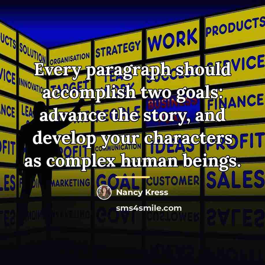 “Every paragraph should accomplish two goals: advance the story, and…” quote by Nancy Kress