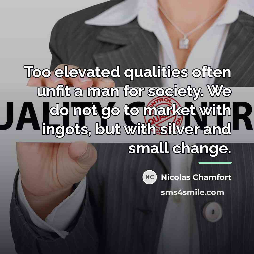 “Too elevated qualities often unfit a man for society. We…” quote by Nicolas Chamfort