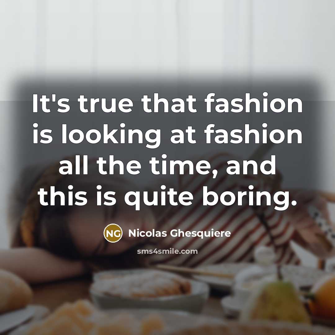 “It's true that fashion is looking at fashion all the…” quote by Nicolas Ghesquiere