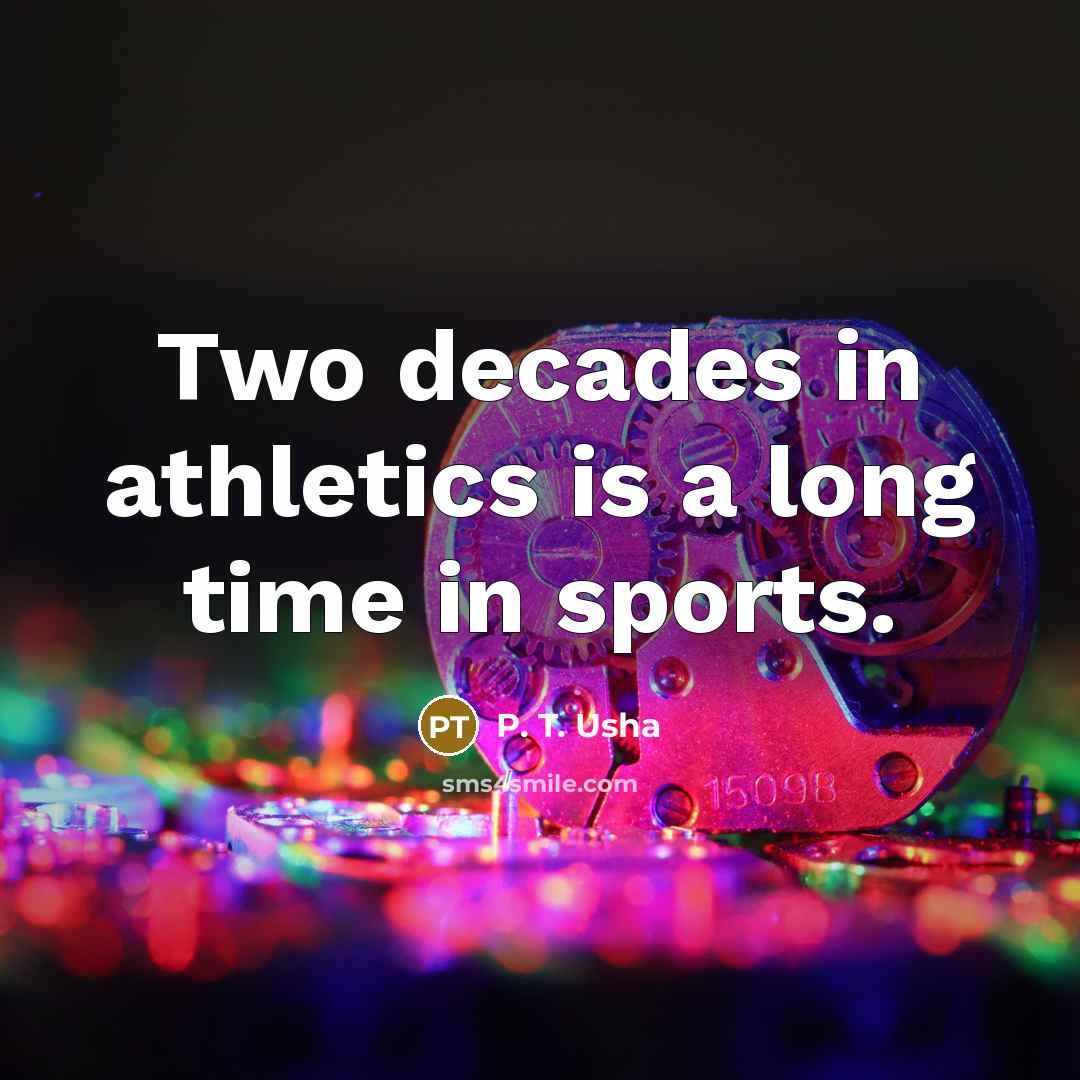 “Two decades in athletics is a long time in sports.…” quote by P. T. Usha
