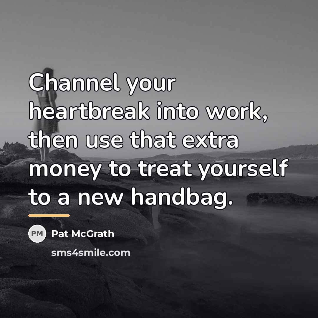 “Channel your heartbreak into work, then use that extra money…” quote by Pat McGrath