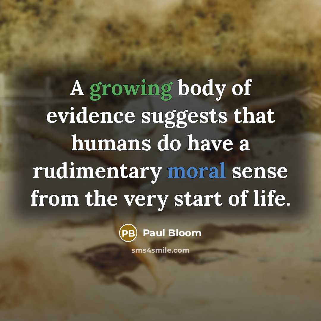 “A growing body of evidence suggests that humans do have…” quote by Paul Bloom