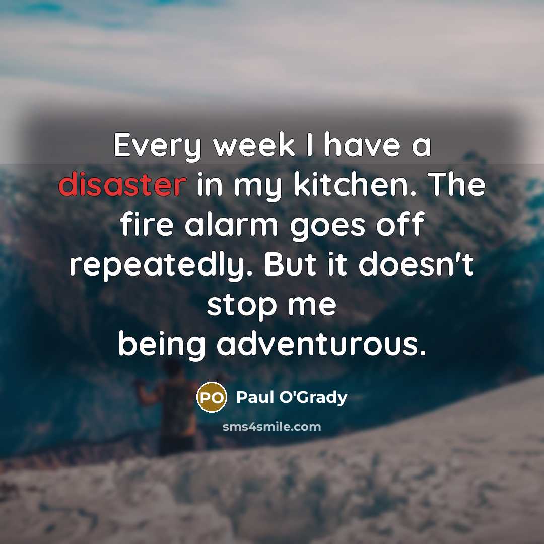 “Every week I have a disaster in my kitchen. The…” quote by Paul O'Grady