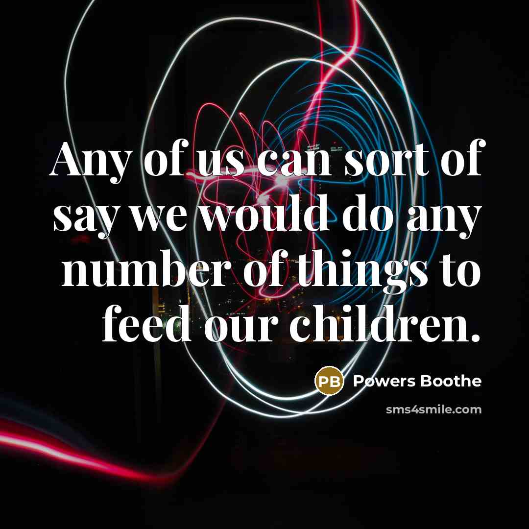 “Any of us can sort of say we would do…” quote by Powers Boothe