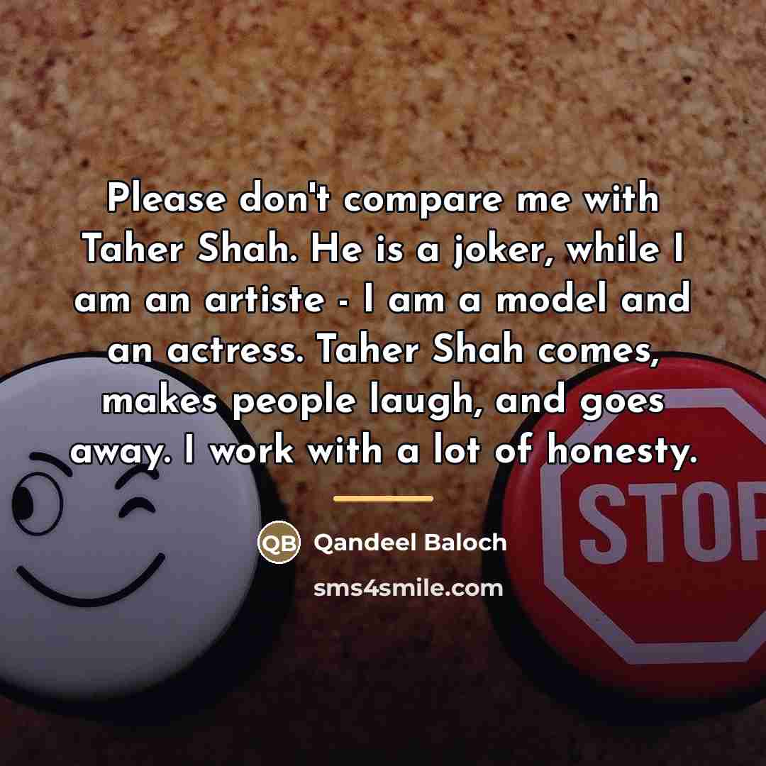 “Please don't compare me with Taher Shah. He is a…” quote by Qandeel Baloch