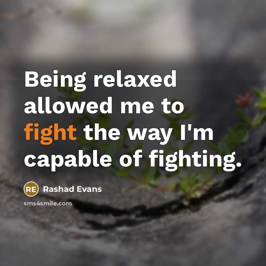 “Being relaxed allowed me to fight the way I'm capable…” quote by Rashad Evans