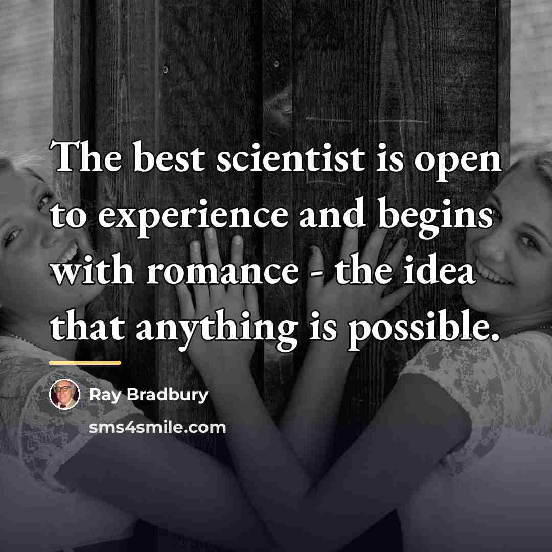 “The best scientist is open to experience and begins with…” quote by Ray Bradbury