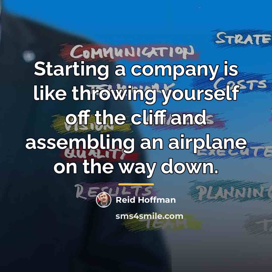 “Starting a company is like throwing yourself off the cliff…” quote by Reid Hoffman