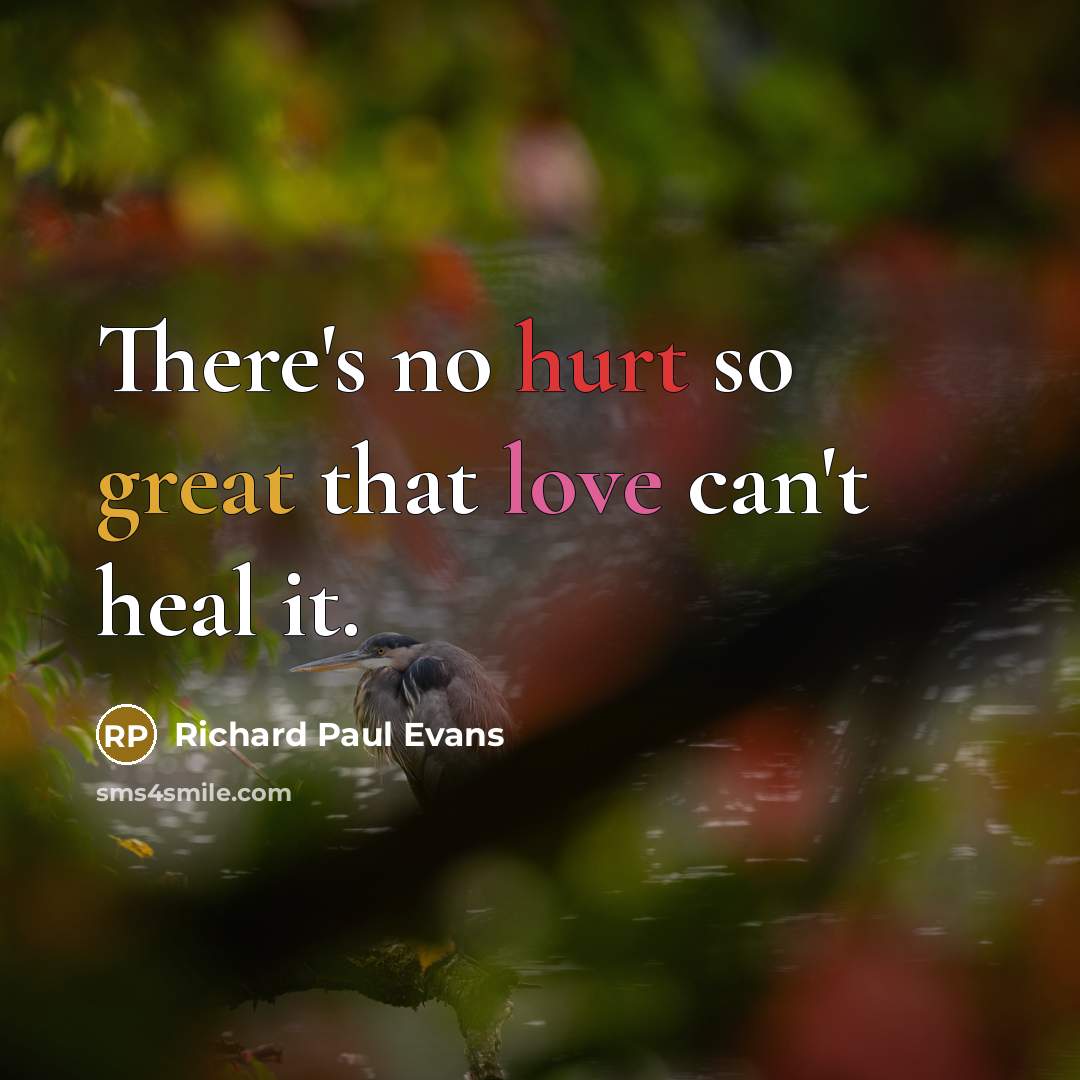 “There's no hurt so great that love can't heal it.” quote by Richard Paul Evans