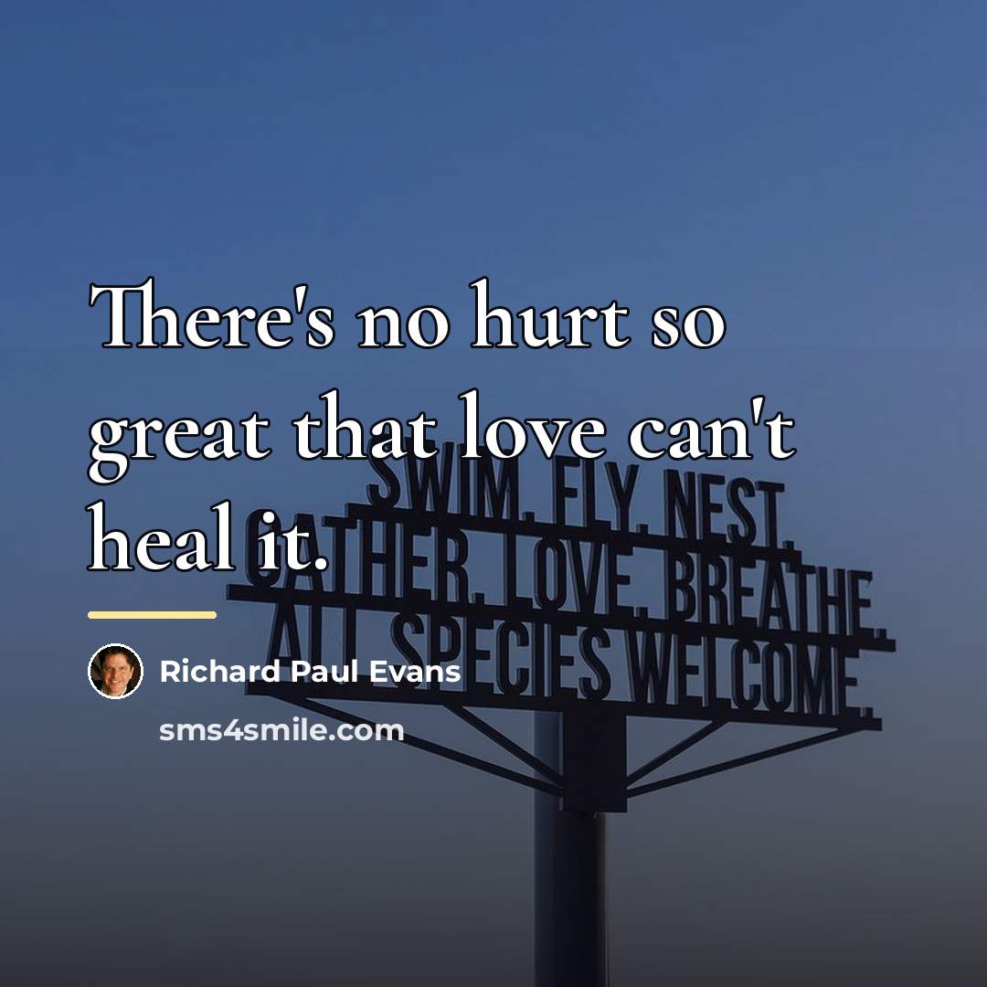 “There's no hurt so great that love can't heal it.…” quote by Richard Paul Evans