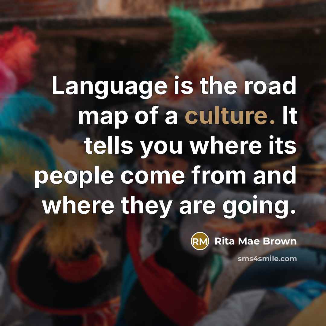 “Language is the road map of a culture. It tells…” quote by Rita Mae Brown