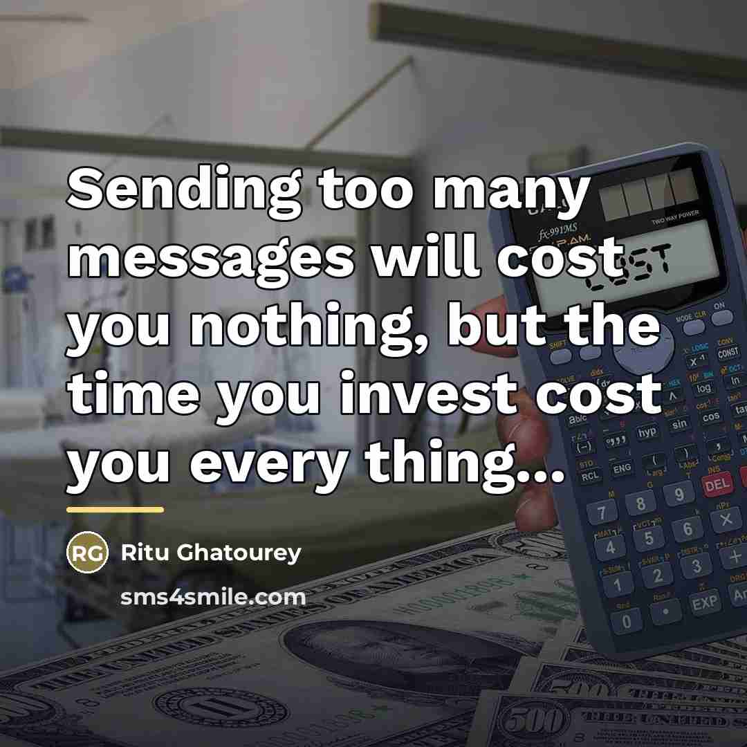 “Sending too many messages will cost you nothing, but the…” quote by Ritu Ghatourey
