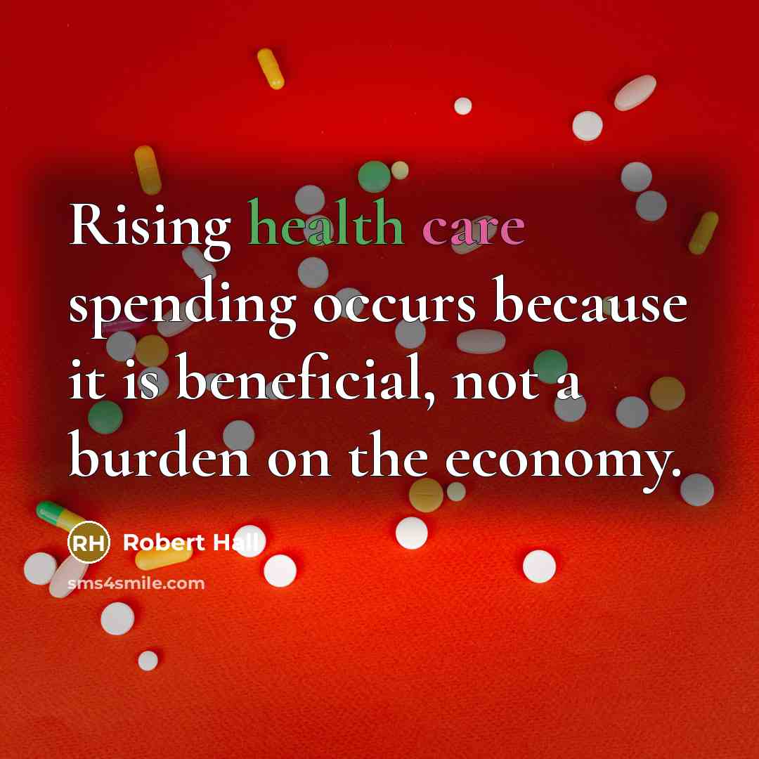 “Rising health care spending occurs because it is beneficial, not…” quote by Robert Hall