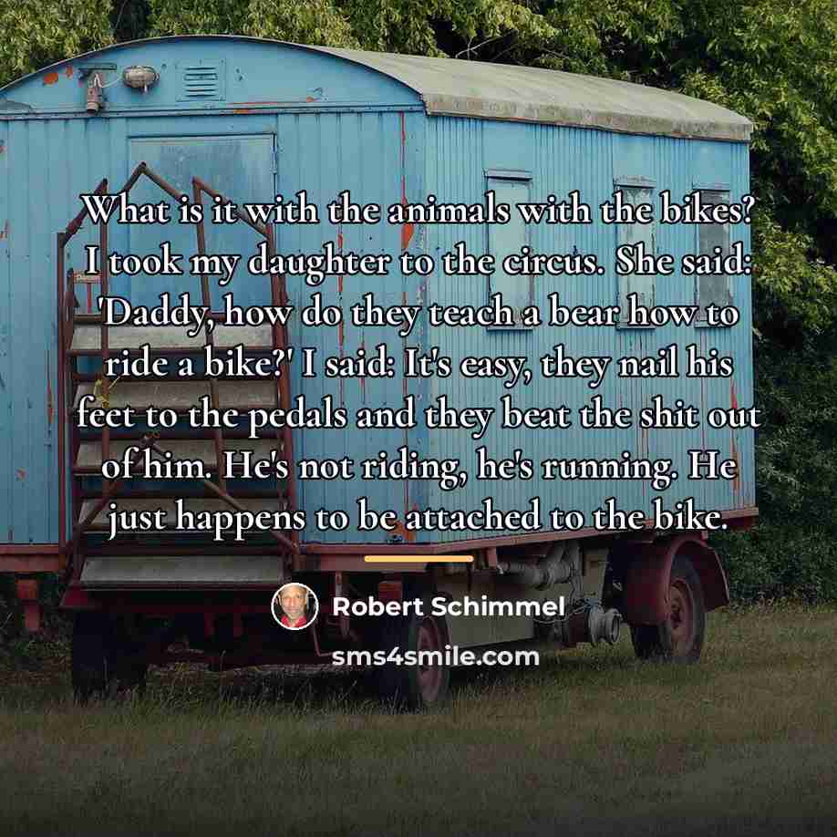 “What is it with the animals with the bikes? I…” quote by Robert Schimmel