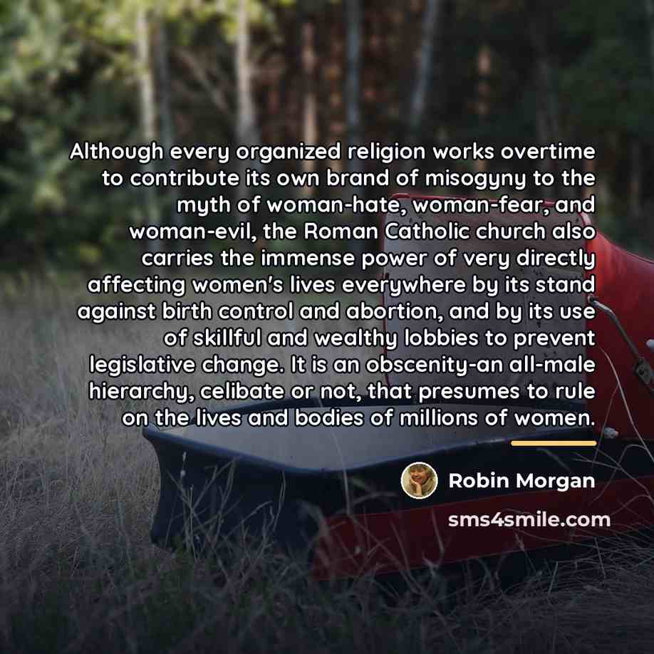 “Although every organized religion works overtime to contribute its own…” quote by Robin Morgan