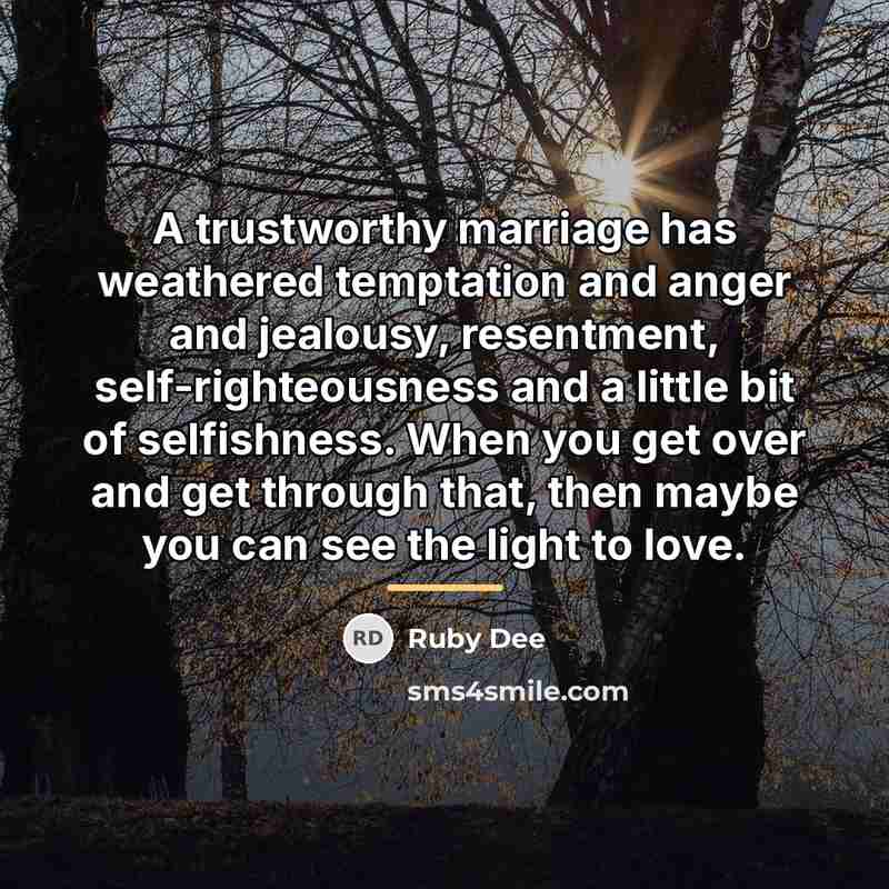 “A trustworthy marriage has weathered temptation and anger and jealousy,…” quote by Ruby Dee