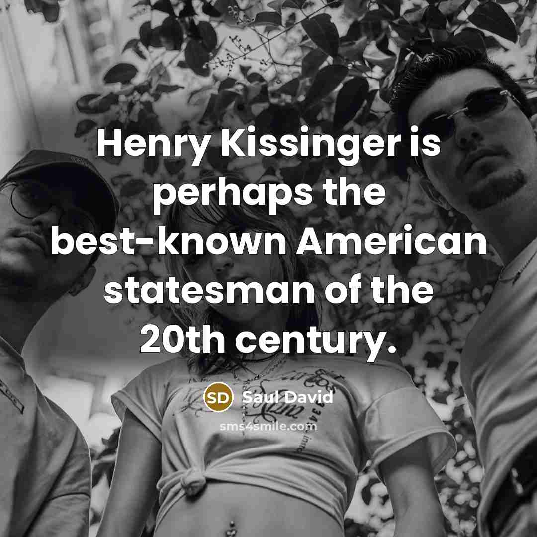 “Henry Kissinger is perhaps the best-known American statesman of the…” quote by Saul David