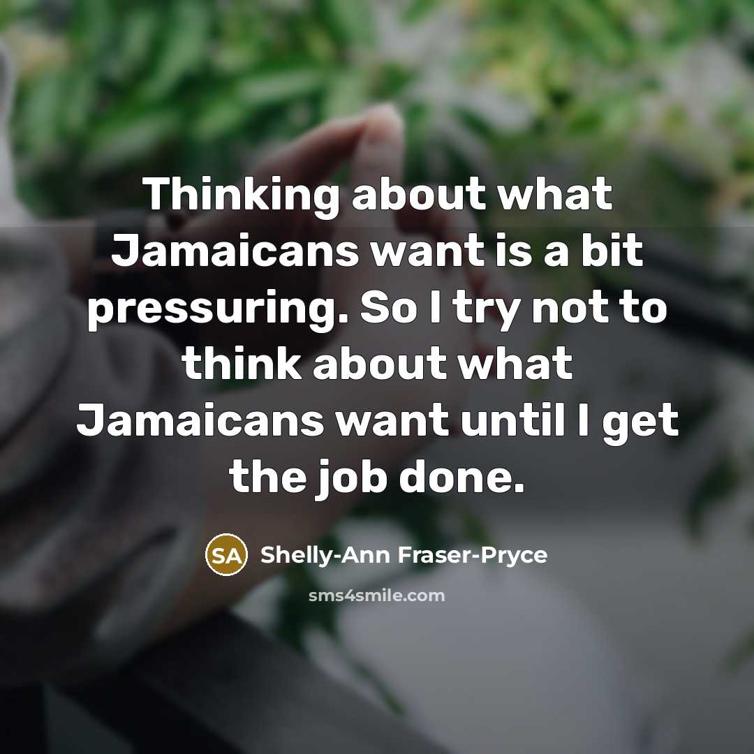 “Thinking about what Jamaicans want is a bit pressuring. So…” quote by Shelly-Ann Fraser-Pryce